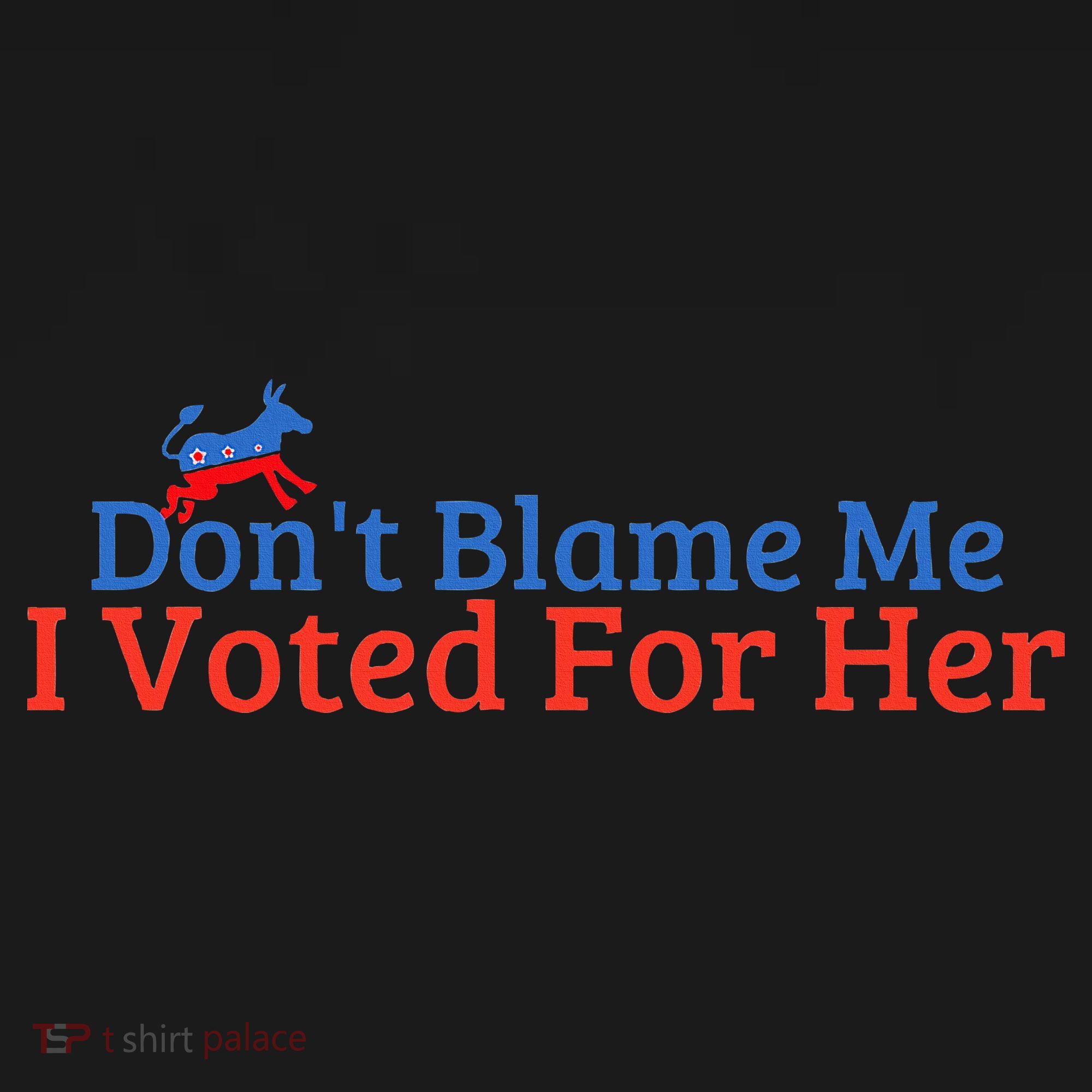 DonT Blame Me I Voted For Her Kamala Democratic Party Women's Long Sleeve Shirt