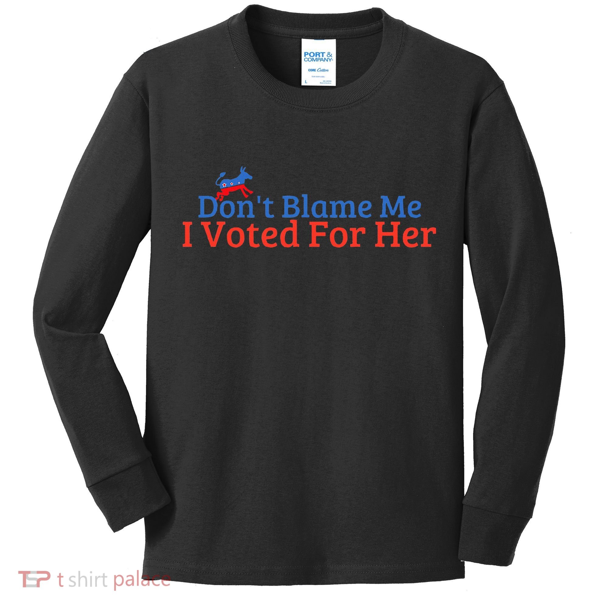 DonT Blame Me I Voted For Her Kamala Democratic Party Kids Long Sleeve Shirt