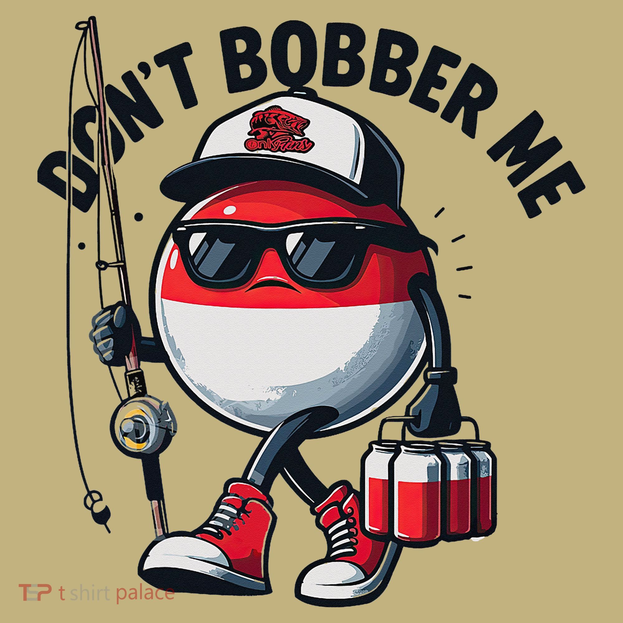 Dont Bobber Me Fishing Funny Quote Humor Long Sleeve Shirt