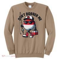 Dont Bobber Me Fishing Funny Quote Humor Sweatshirt thumb 0