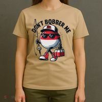 Dont Bobber Me Fishing Funny Quote Humor T-Shirt thumb 4