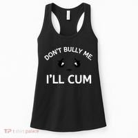 Don’t Bully Me. I’ll Cum Women's Tank Top thumb 0