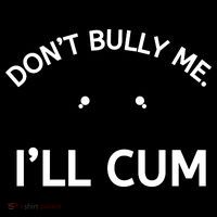 Don’t Bully Me. I’ll Cum Toddler Hoodie thumb 2