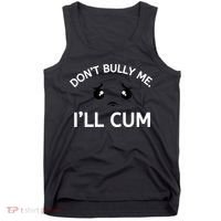Don’t Bully Me. I’ll Cum Tank Top thumb 0
