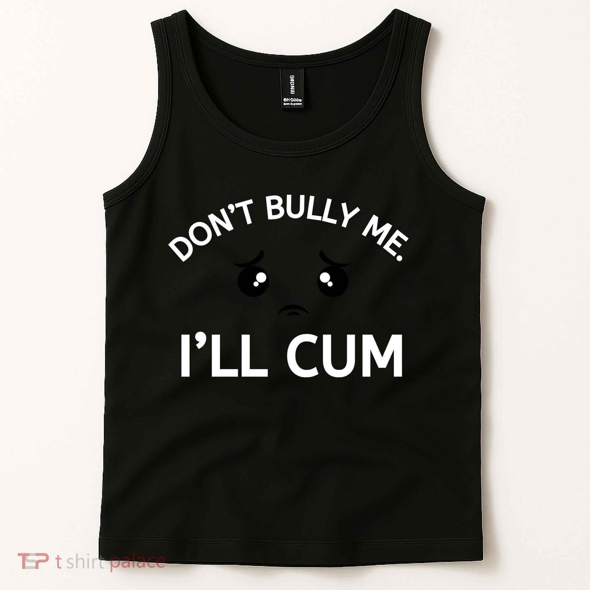 Don’t Bully Me. I’ll Cum Tank Top