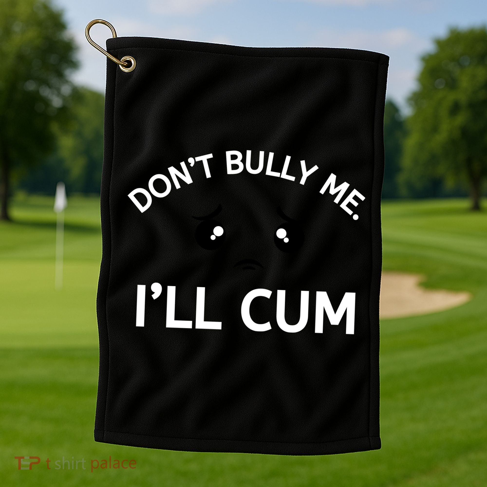 Don’t Bully Me. I’ll Cum Golf Towel