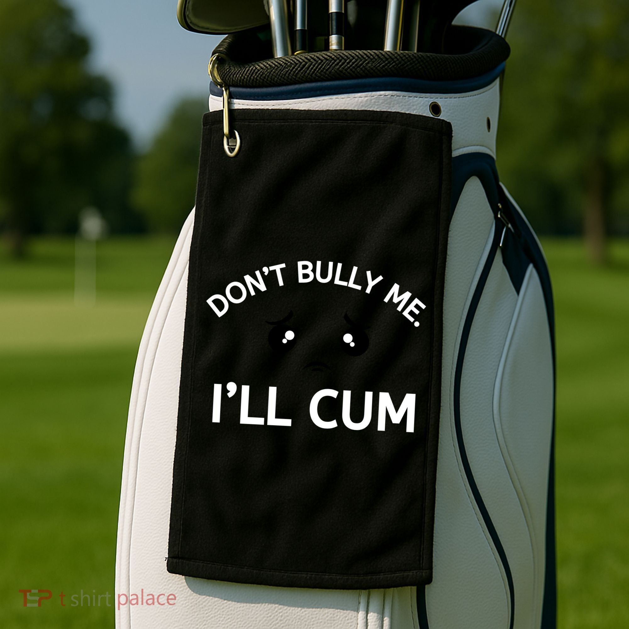 Don’t Bully Me. I’ll Cum Golf Towel