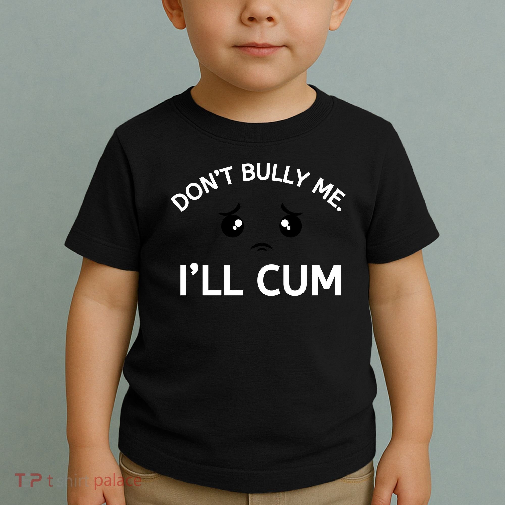 Don’t Bully Me. I’ll Cum Toddler T-Shirt
