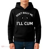 Don’t Bully Me. I’ll Cum Kids Hoodie thumb 4