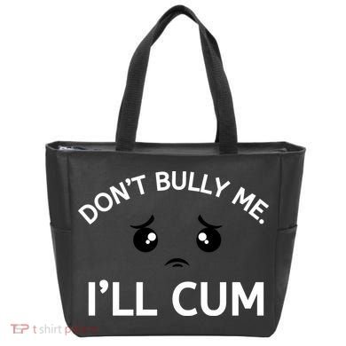 Don’t Bully Me. I’ll Cum Tote Bag