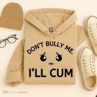 Don’t Bully Me. I’ll Cum Hoodie thumb 4