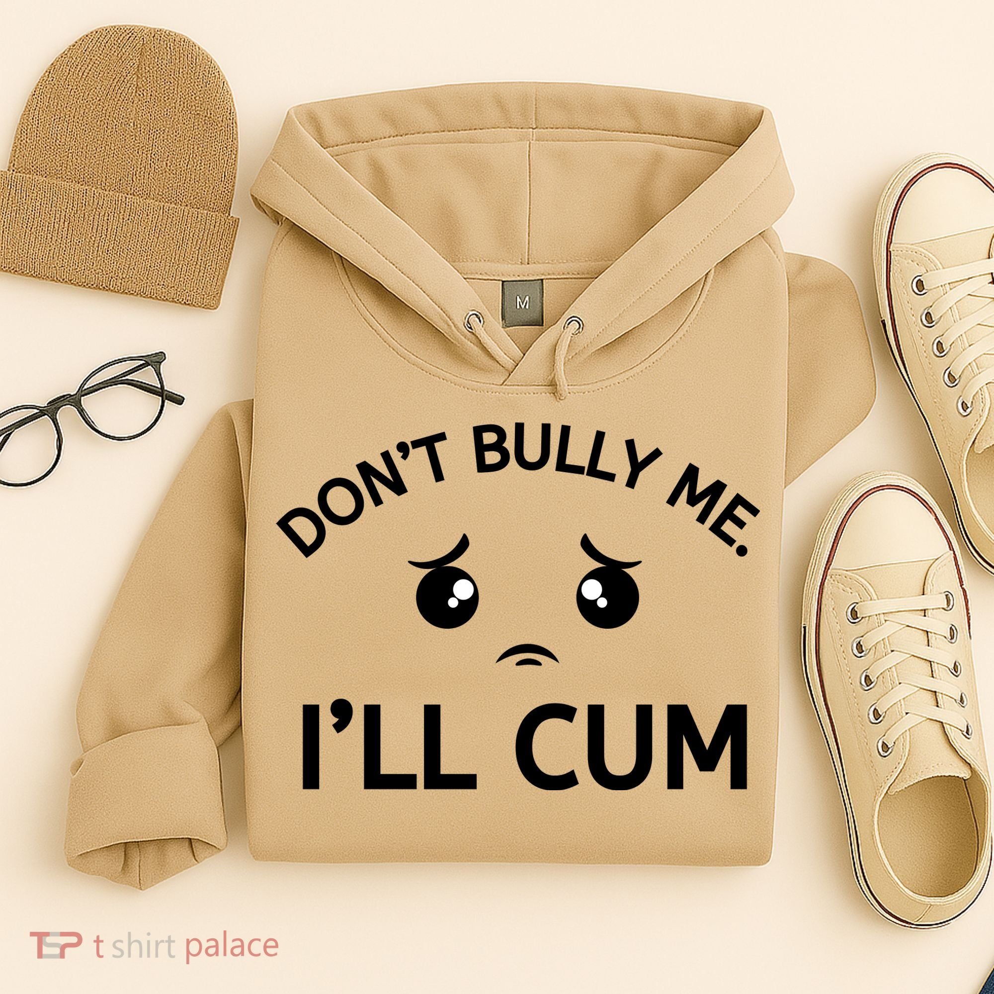 Don’t Bully Me. I’ll Cum Hoodie