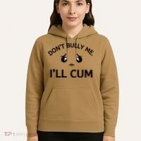Don’t Bully Me. I’ll Cum Hoodie thumb 5