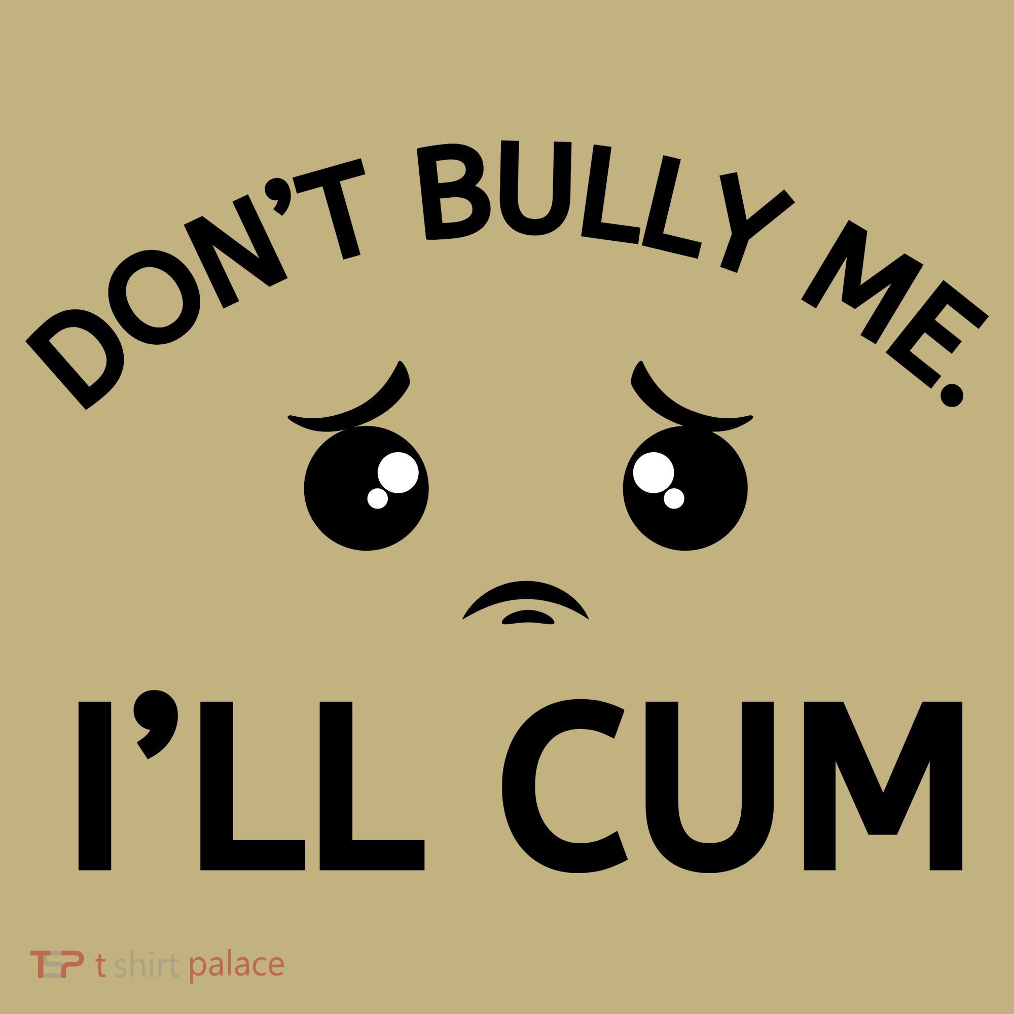 Don’t Bully Me. I’ll Cum Long Sleeve Shirt
