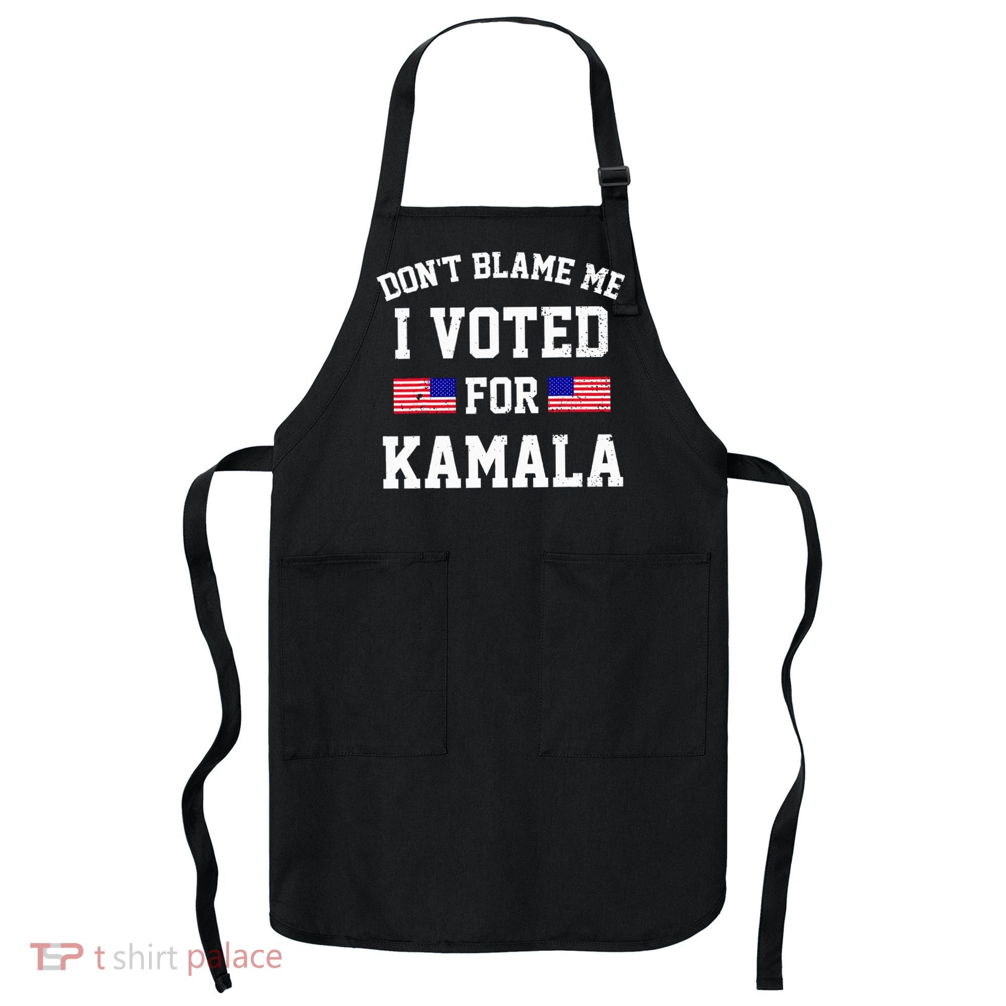 Dont Blame Me I Voted For Kamala Harris Distressed Apron