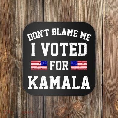Dont Blame Me I Voted For Kamala Harris Distressed Coaster