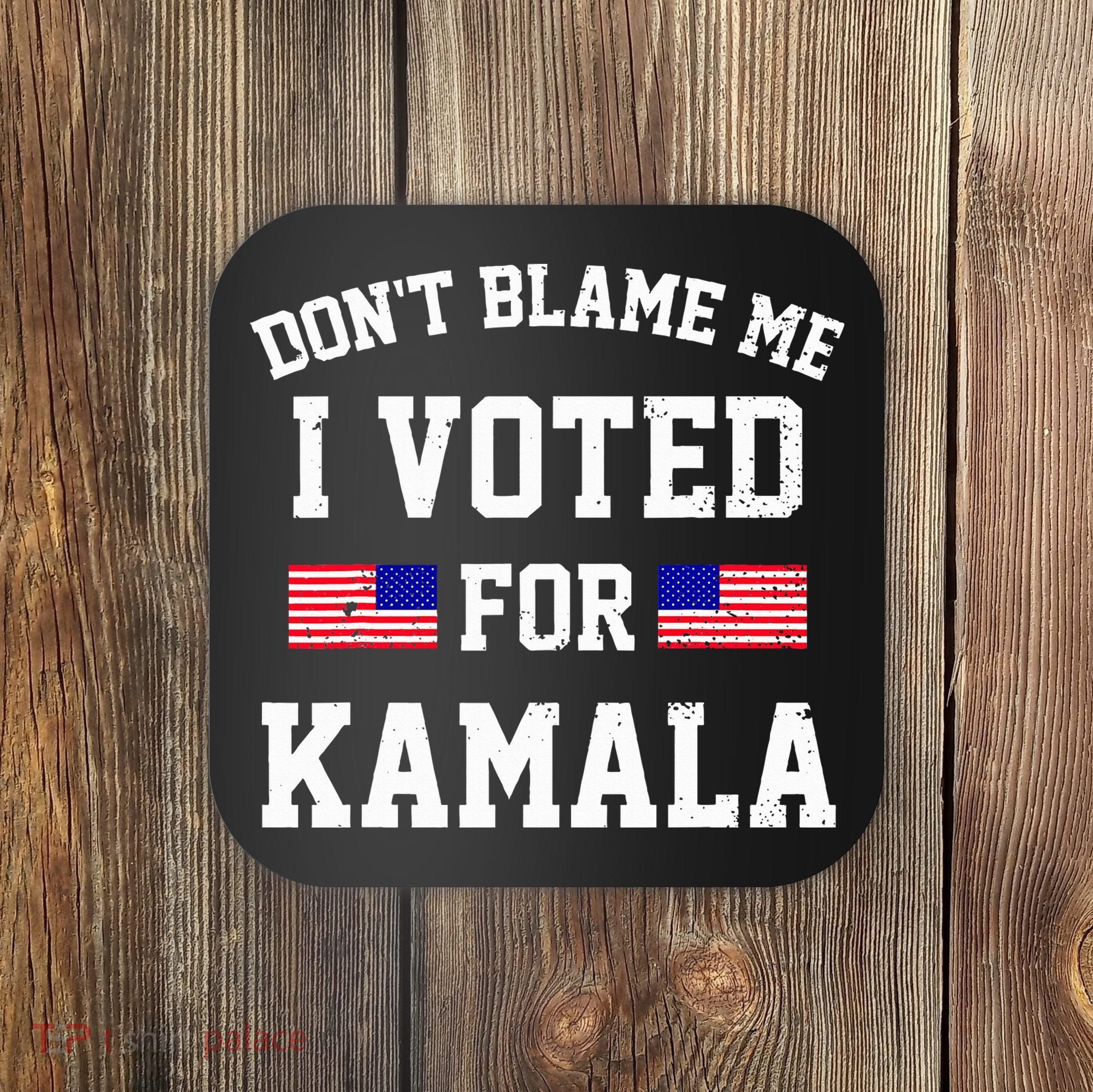 Dont Blame Me I Voted For Kamala Harris Distressed Coaster