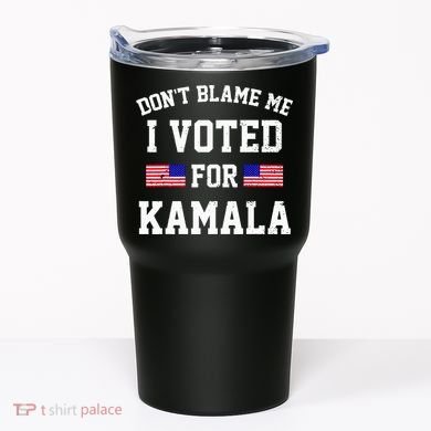 Dont Blame Me I Voted For Kamala Harris Distressed Tumbler