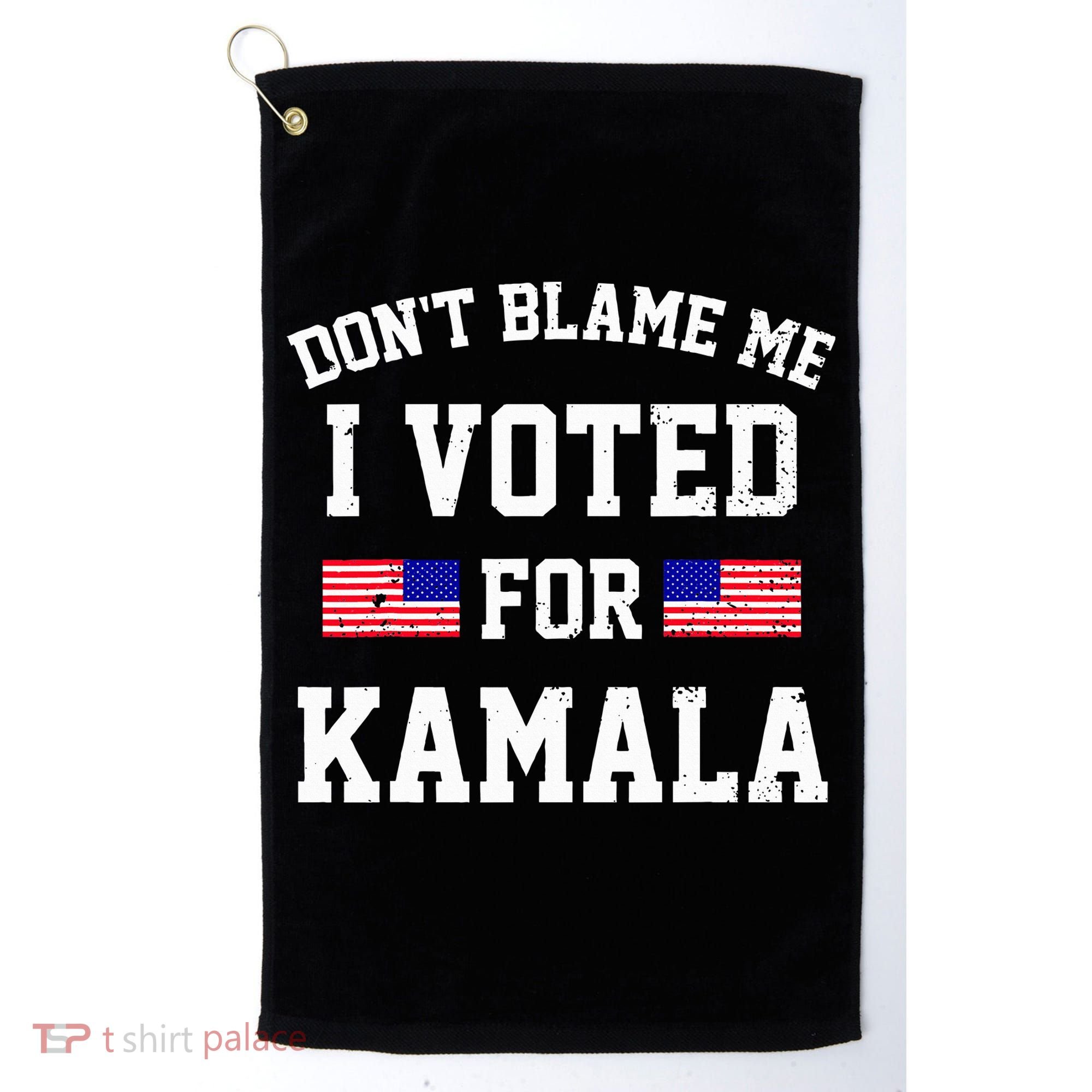 Dont Blame Me I Voted For Kamala Harris Distressed Golf Towel