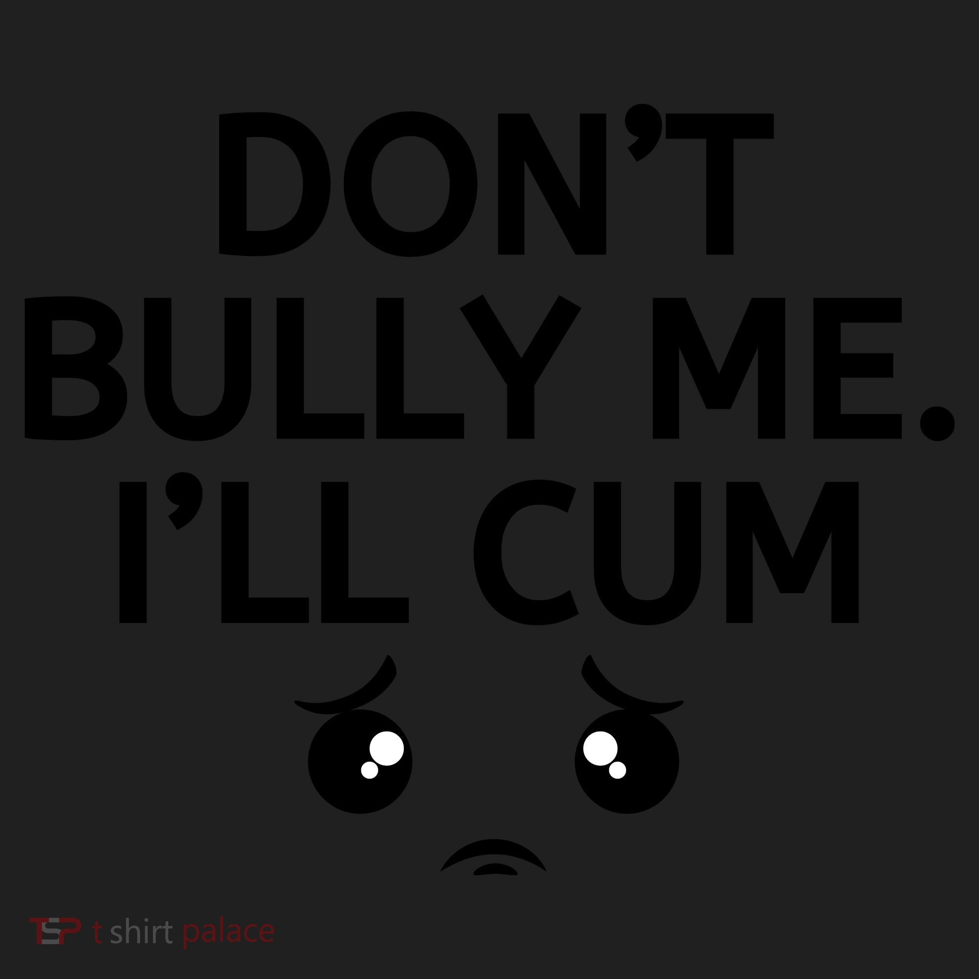 Don’t Bully Me. I’ll Cum Women's Sweatshirt