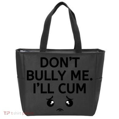 Don’t Bully Me. I’ll Cum Tote Bag