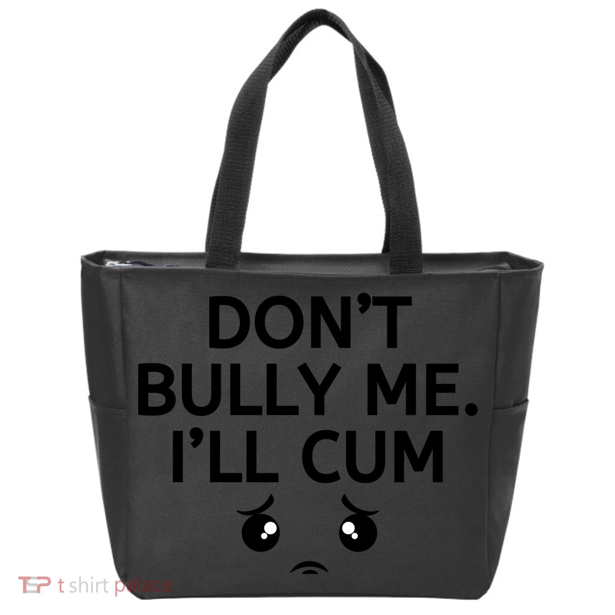 Don’t Bully Me. I’ll Cum Tote Bag