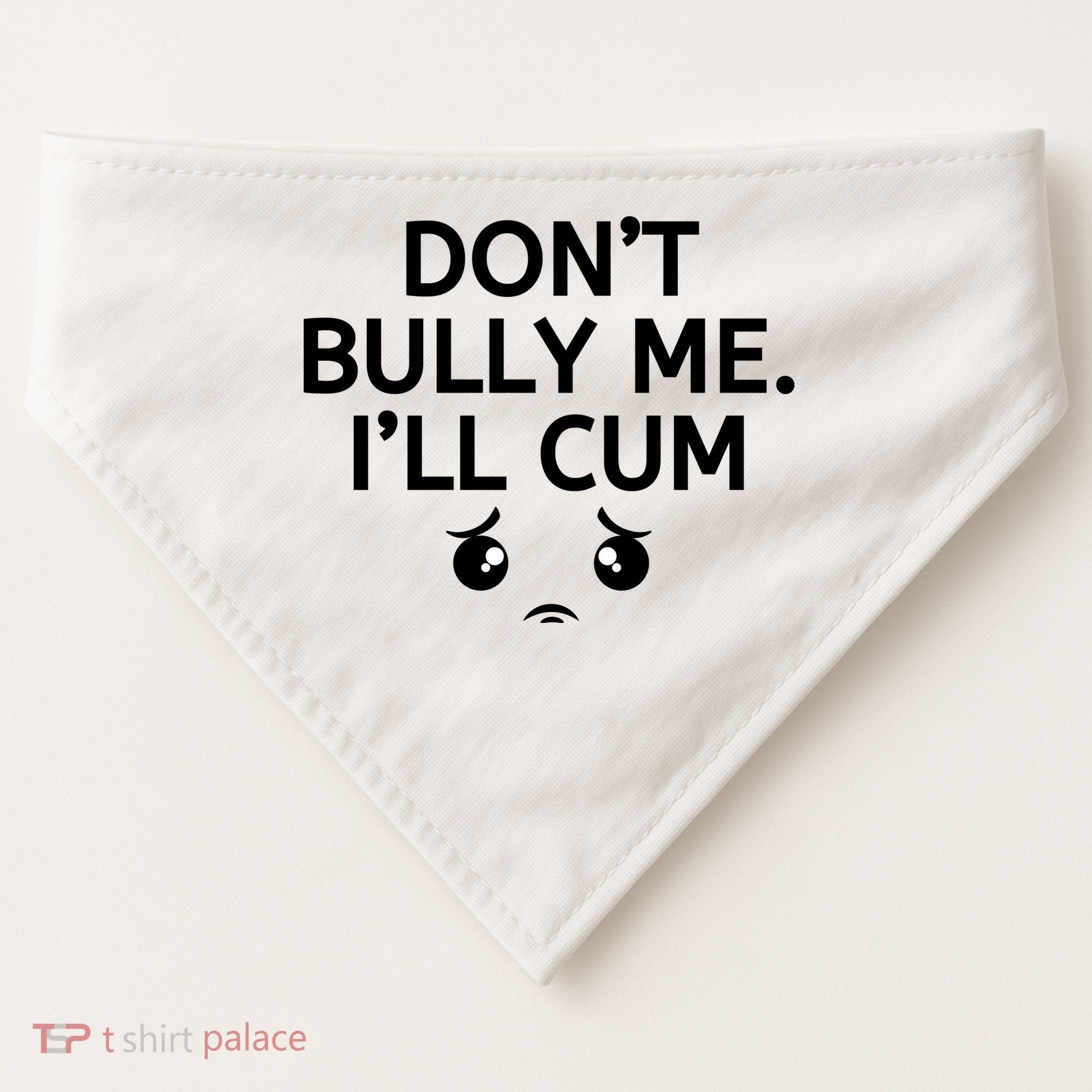 Don’t Bully Me. I’ll Cum USA-Made Doggie Bandana