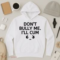Don’t Bully Me. I’ll Cum Hoodie thumb 3