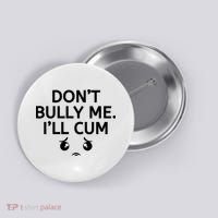 Don’t Bully Me. I’ll Cum Button thumb 0