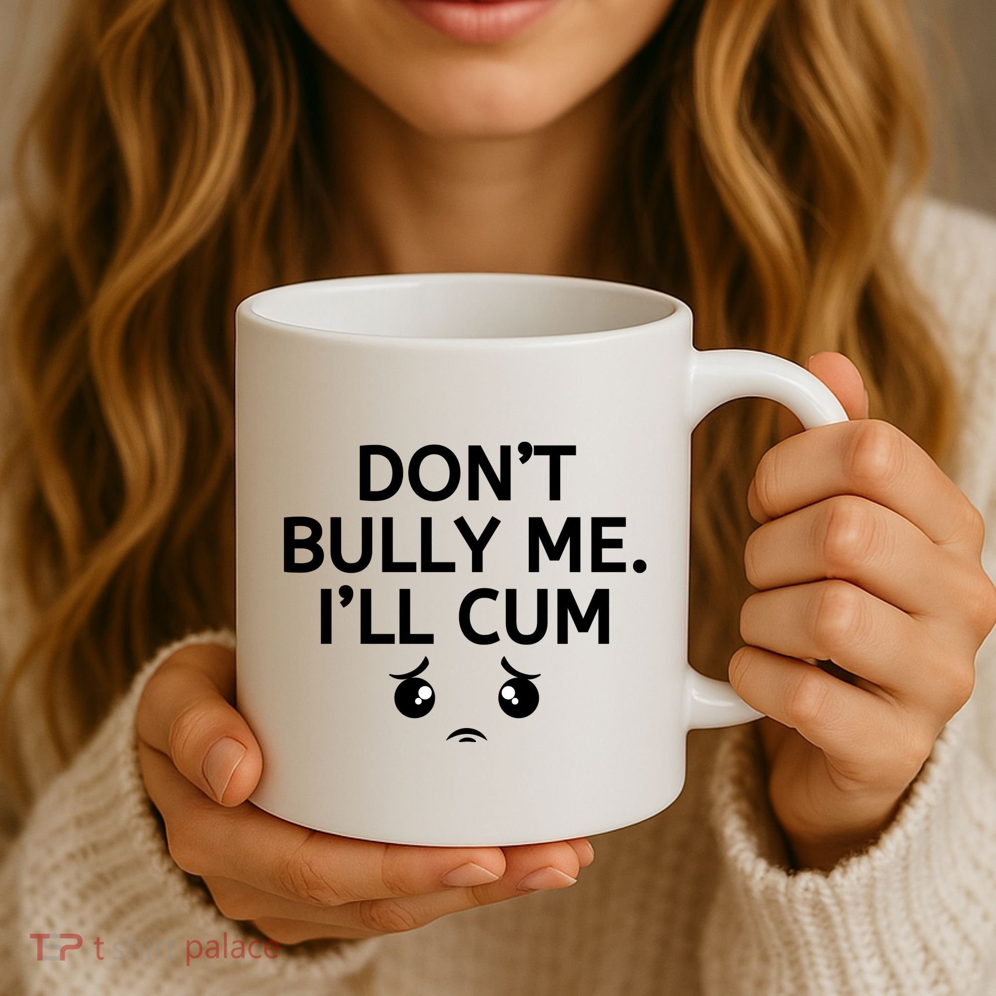Don’t Bully Me. I’ll Cum Coffee Mug