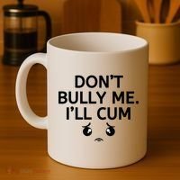 Don’t Bully Me. I’ll Cum Coffee Mug thumb 4