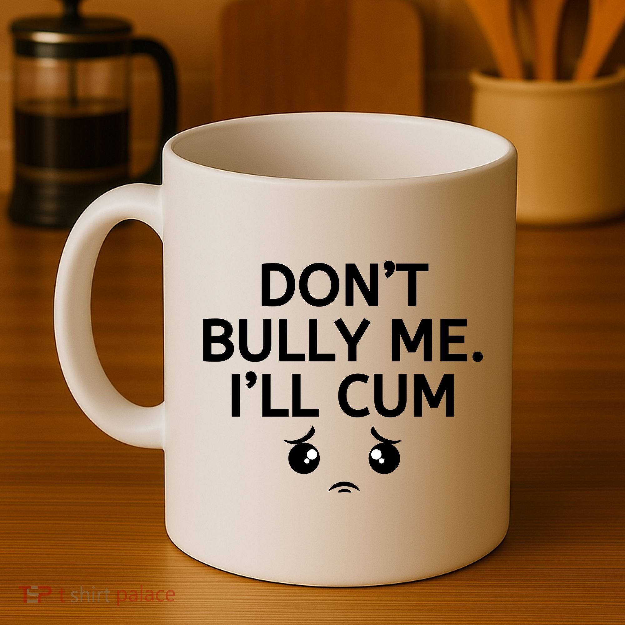 Don’t Bully Me. I’ll Cum Coffee Mug