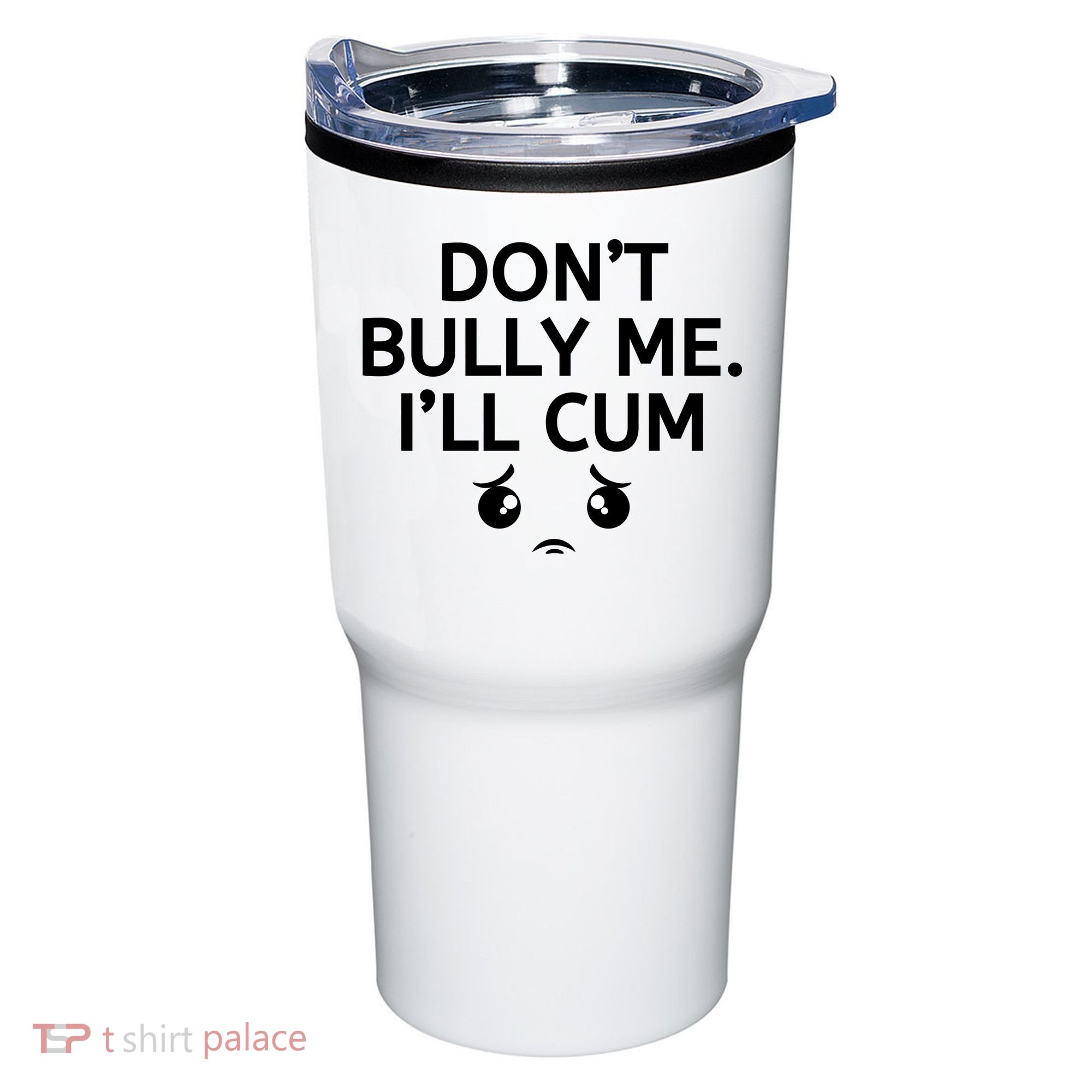 Don’t Bully Me. I’ll Cum Tumbler