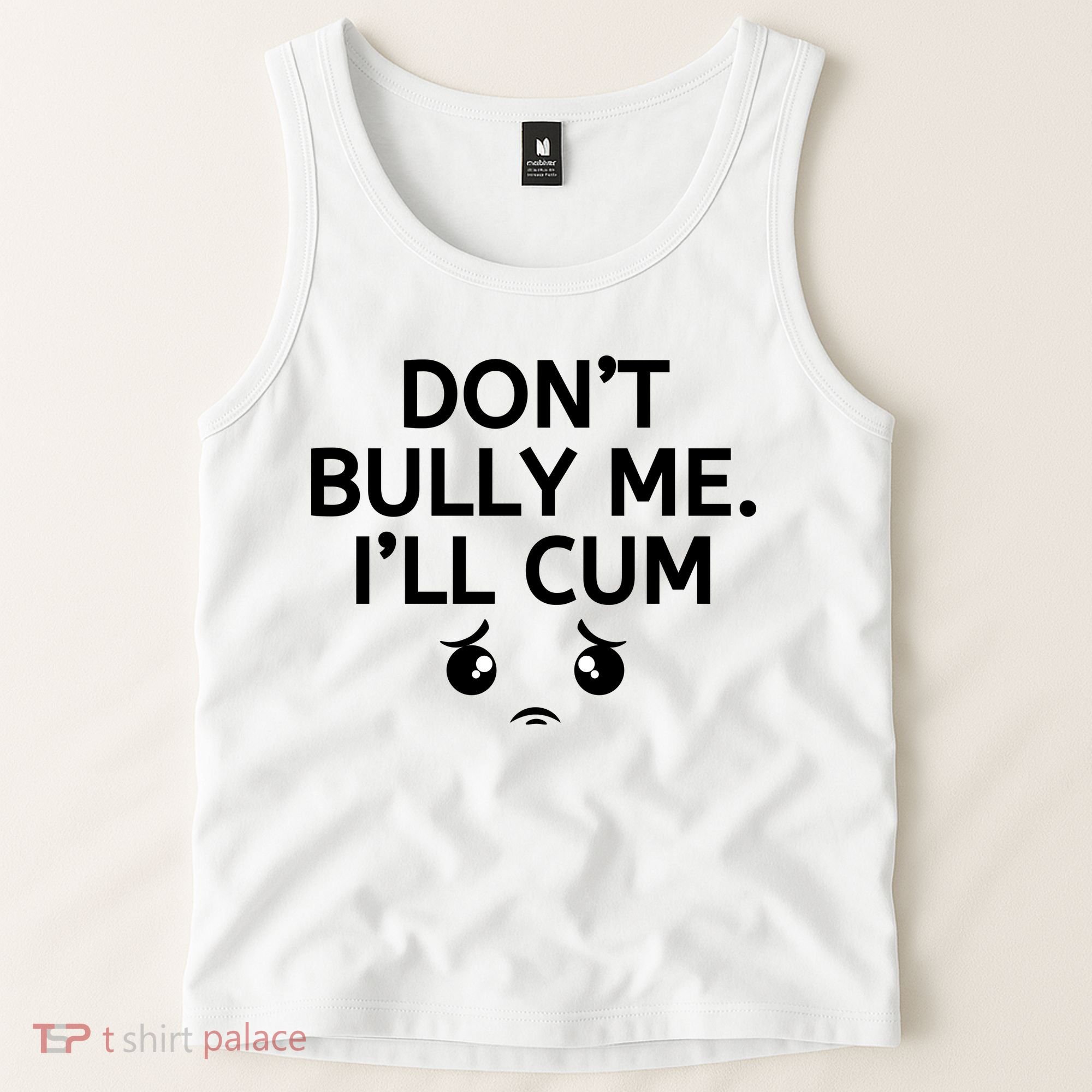 Don’t Bully Me. I’ll Cum Tank Top