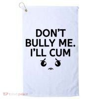 Don’t Bully Me. I’ll Cum Golf Towel thumb 0