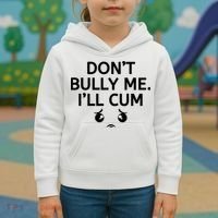 Don’t Bully Me. I’ll Cum Kids Hoodie thumb 3