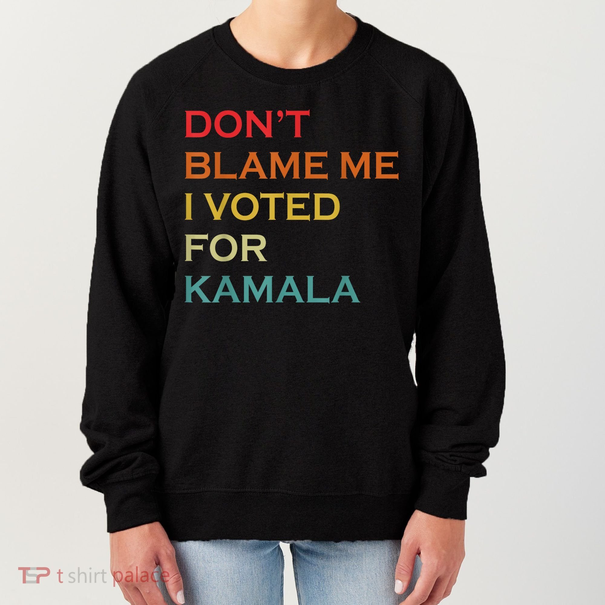 DonT Blame Me I Voted For Kamala Pro Harris Supporter Women's Sweatshirt