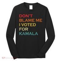 DonT Blame Me I Voted For Kamala Pro Harris Supporter Long Sleeve Shirt thumb 0