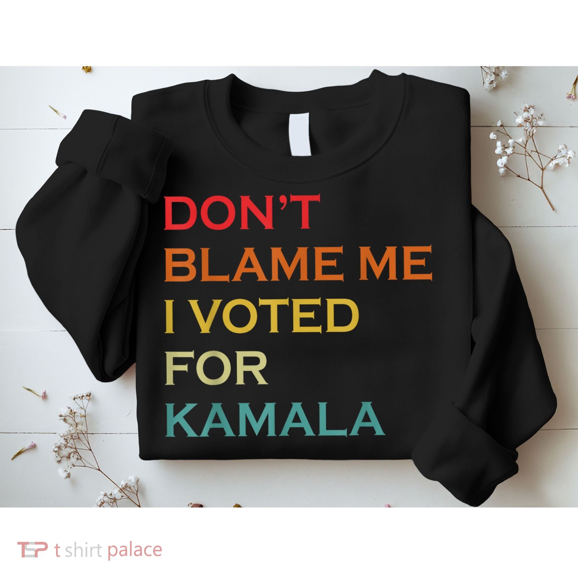 DonT Blame Me I Voted For Kamala Pro Harris Supporter Sweatshirt