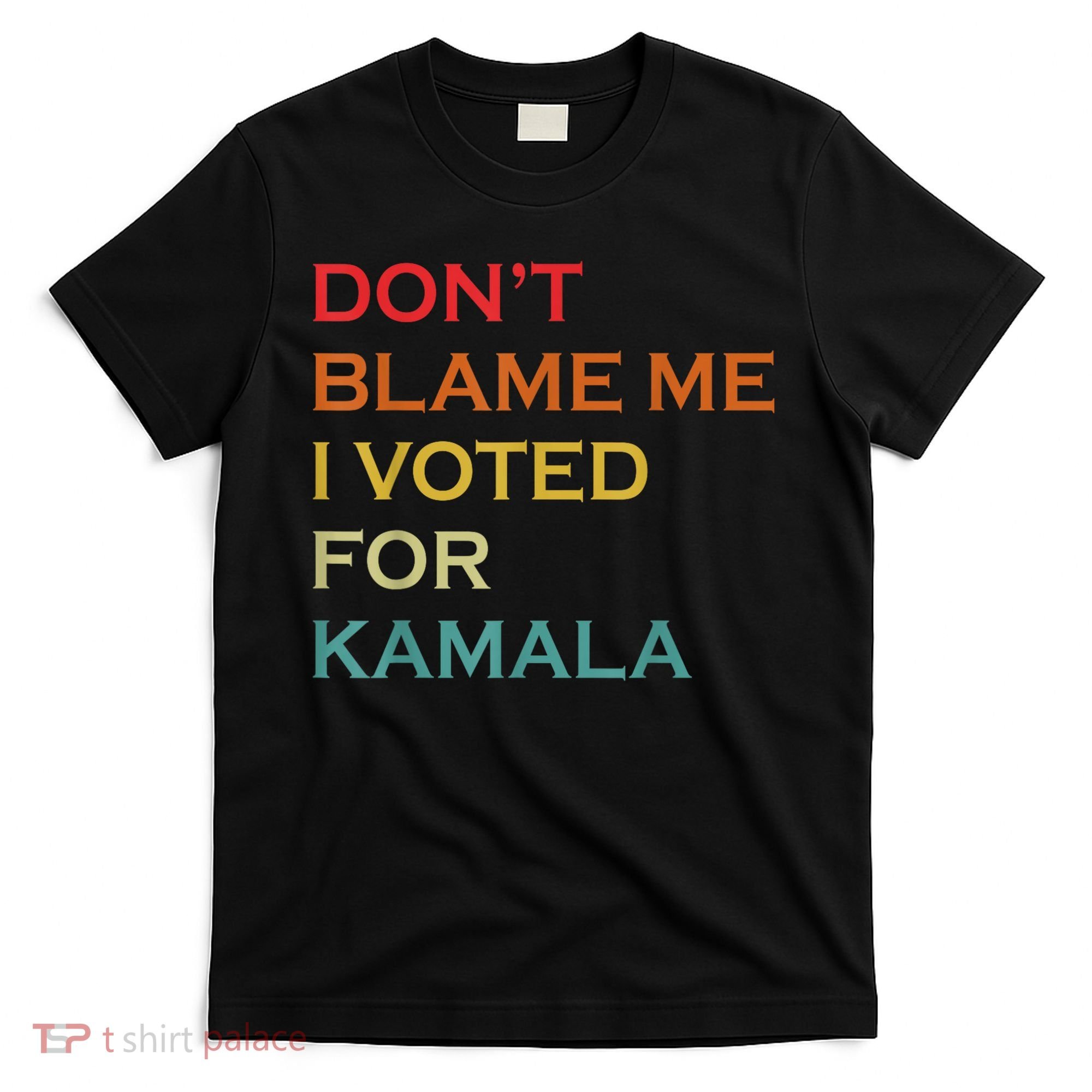 DonT Blame Me I Voted For Kamala Pro Harris Supporter T-Shirt