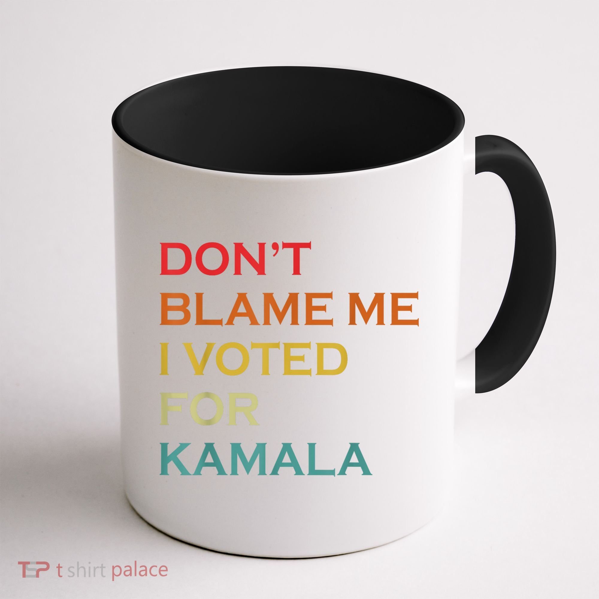 DonT Blame Me I Voted For Kamala Pro Harris Supporter Coffee Mug
