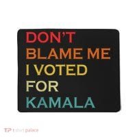 DonT Blame Me I Voted For Kamala Pro Harris Supporter Mousepad thumb 0