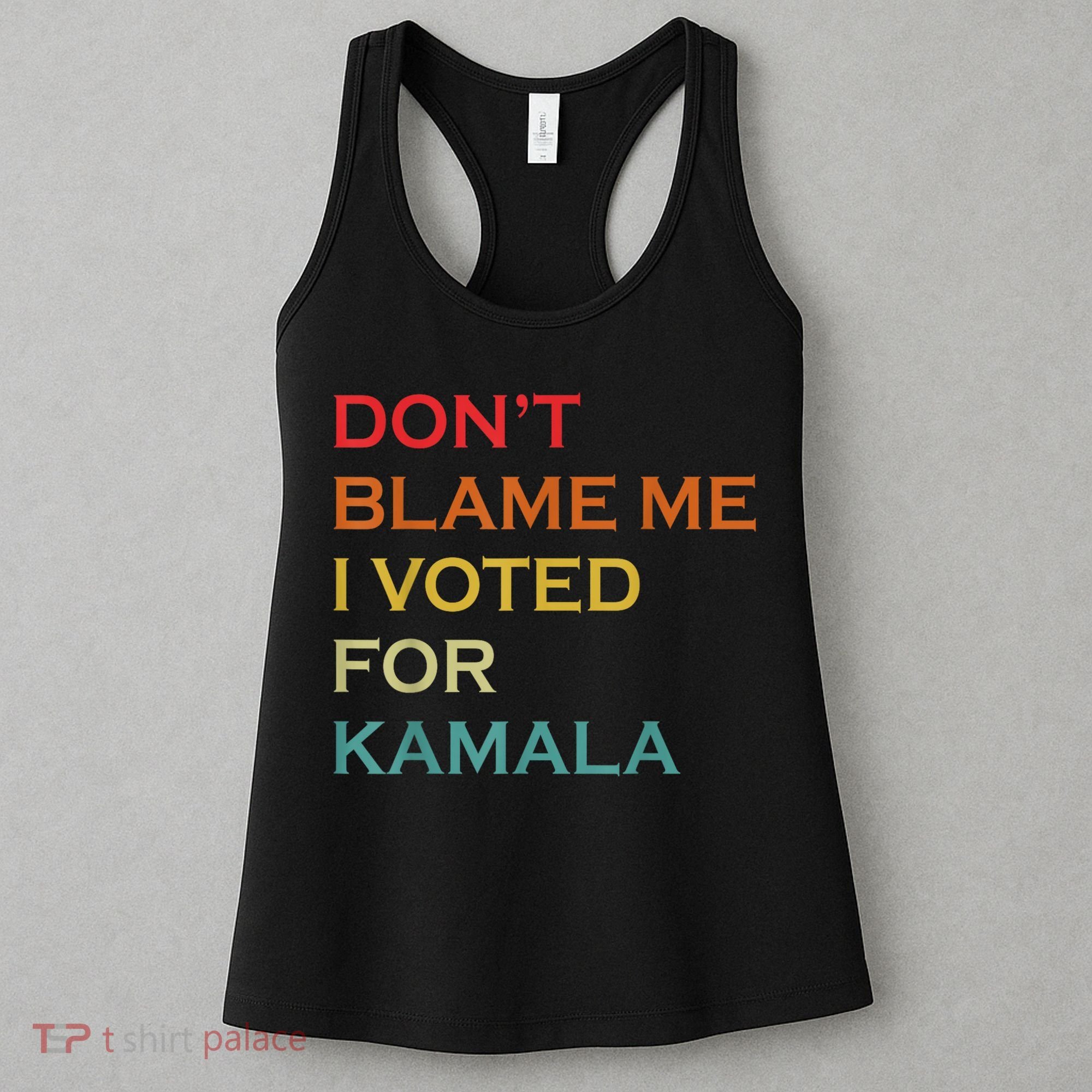 DonT Blame Me I Voted For Kamala Pro Harris Supporter Women's Tank Top