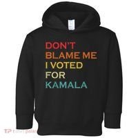 DonT Blame Me I Voted For Kamala Pro Harris Supporter Toddler Hoodie thumb 0