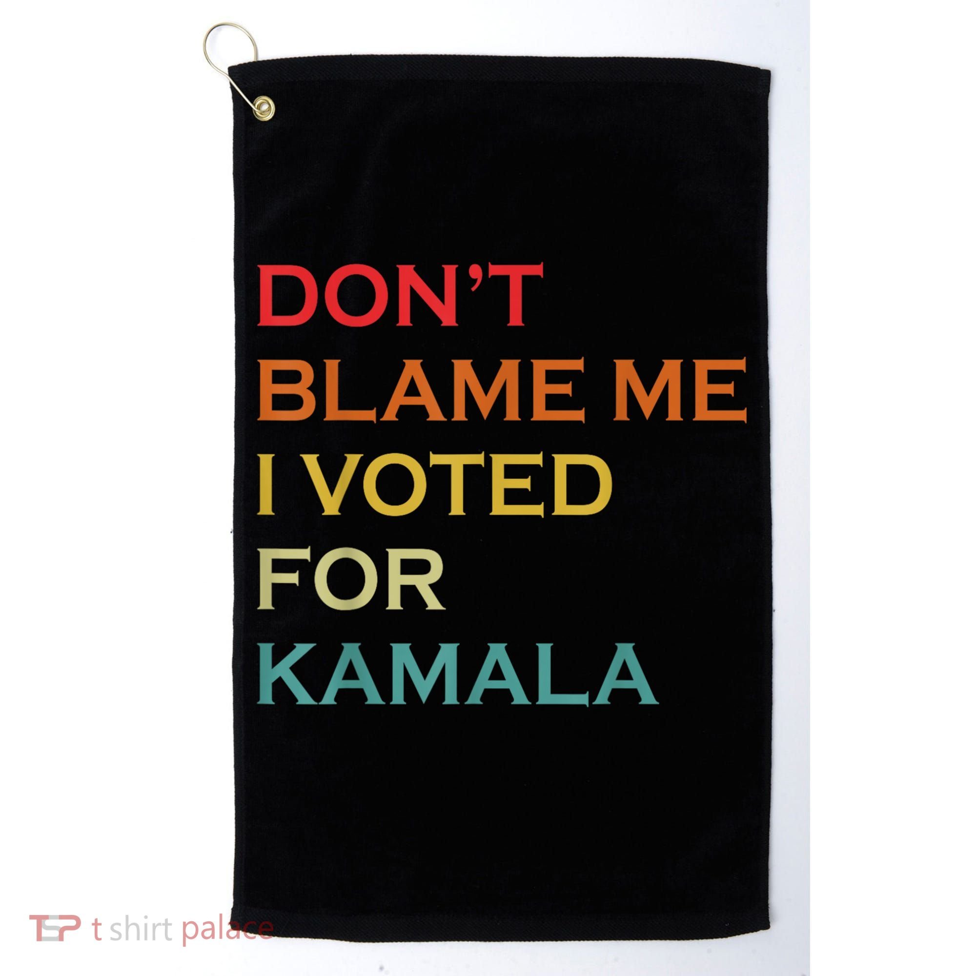 DonT Blame Me I Voted For Kamala Pro Harris Supporter Golf Towel