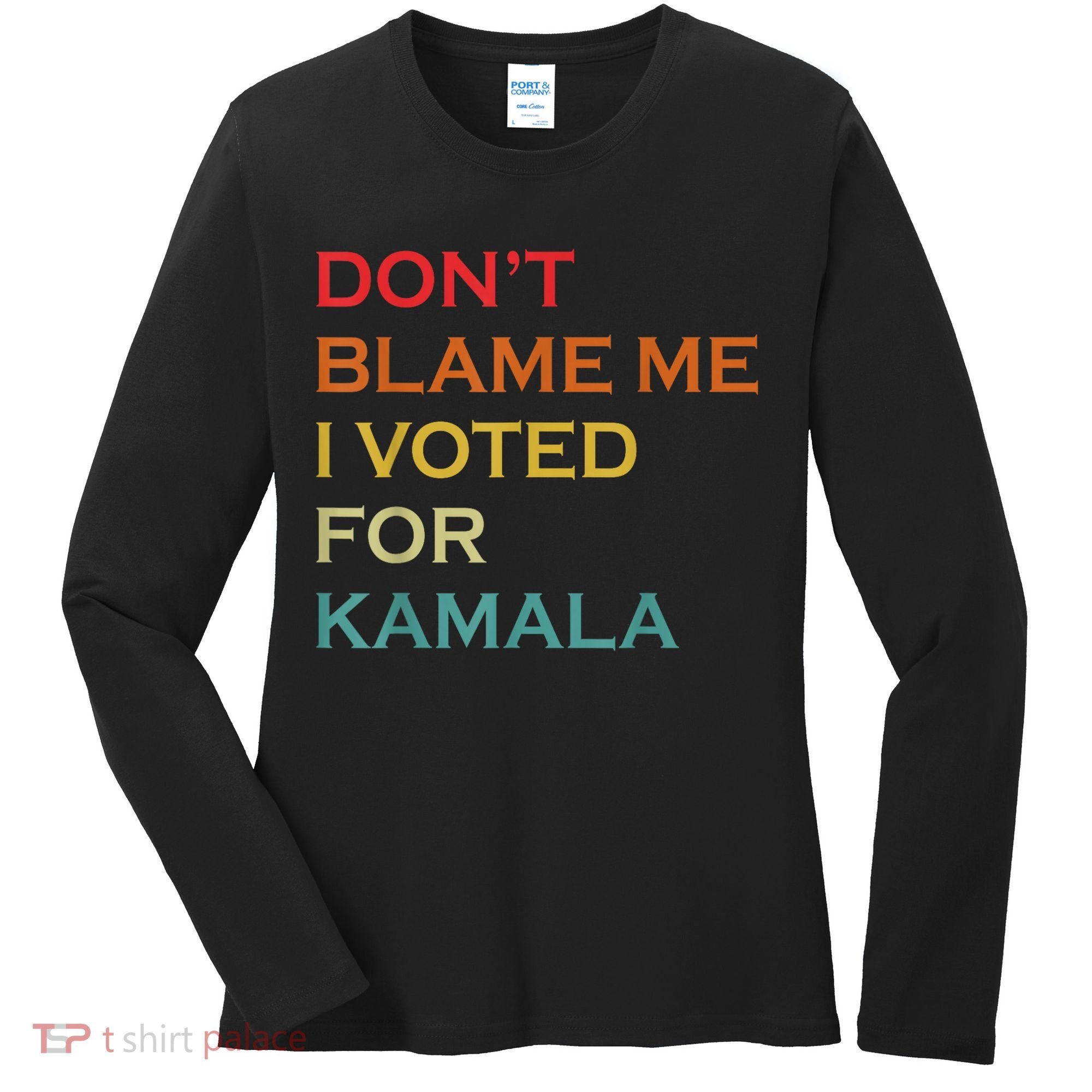 DonT Blame Me I Voted For Kamala Pro Harris Supporter Women's Long Sleeve Shirt