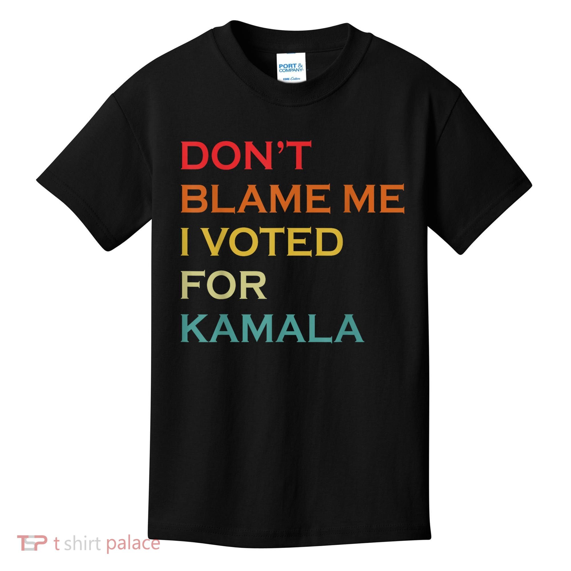 DonT Blame Me I Voted For Kamala Pro Harris Supporter Kids T-Shirt