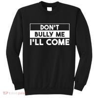 DonT Bully Me ILl Come Funny Sarcastic Meme Sweatshirt thumb 0