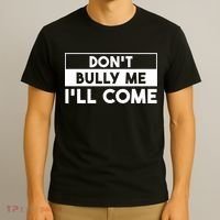 DonT Bully Me ILl Come Funny Sarcastic Meme T-Shirt thumb 3