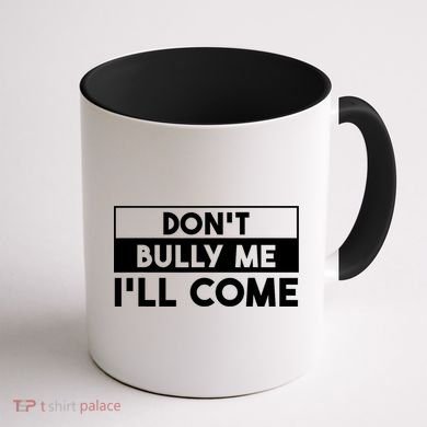 DonT Bully Me ILl Come Funny Sarcastic Meme Coffee Mug back